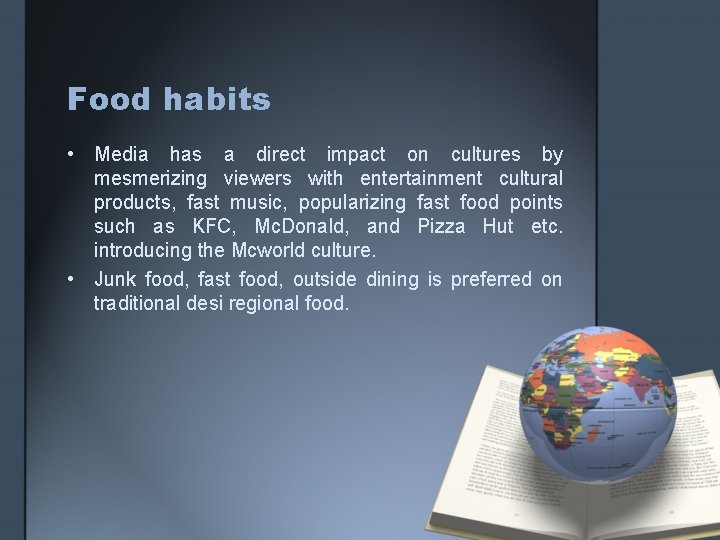 Food habits • Media has a direct impact on cultures by mesmerizing viewers with
