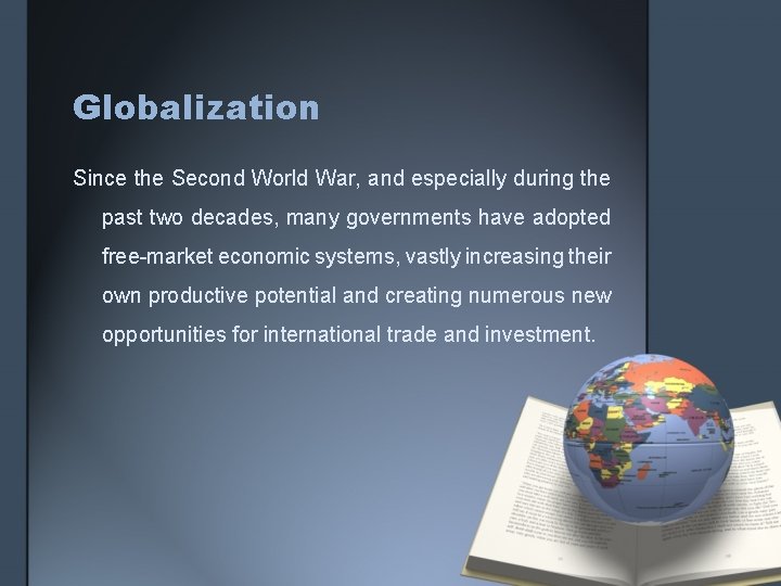 Globalization Since the Second World War, and especially during the past two decades, many