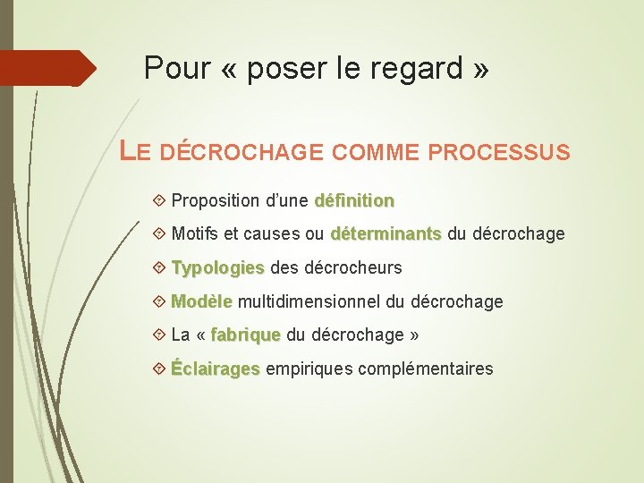 Pour « poser le regard » LE DÉCROCHAGE COMME PROCESSUS Proposition d’une définition Motifs