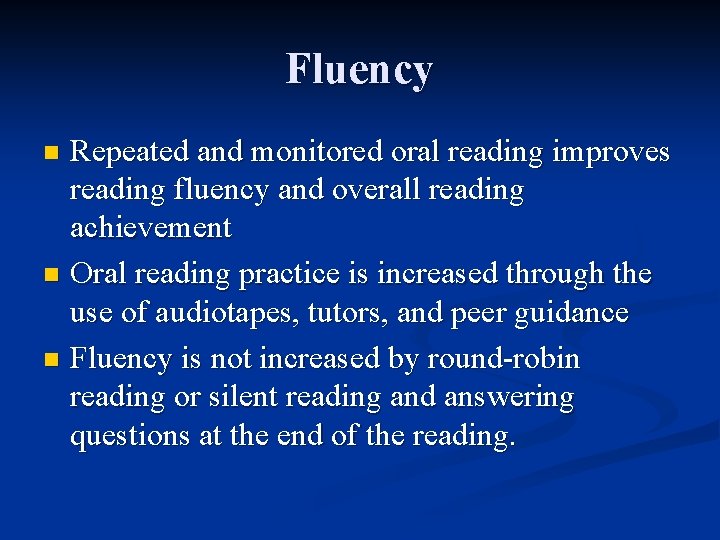 Fluency Repeated and monitored oral reading improves reading fluency and overall reading achievement n