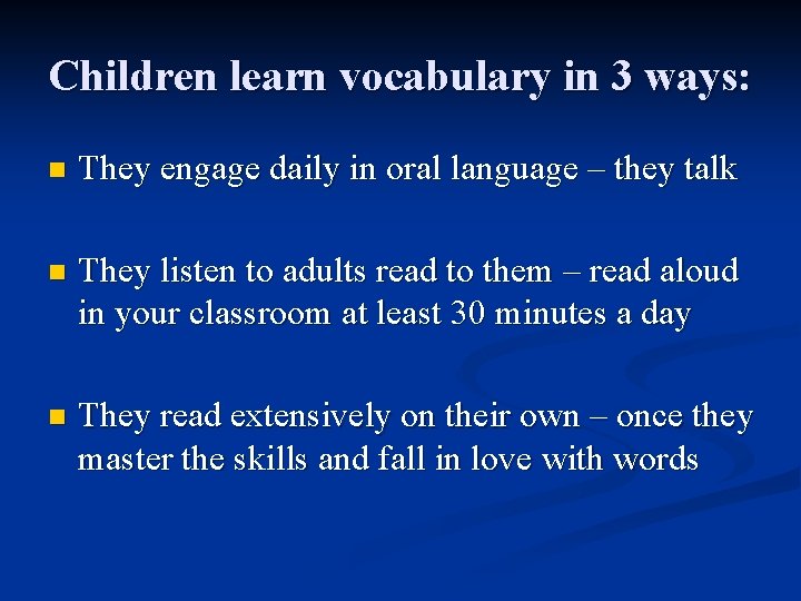 Children learn vocabulary in 3 ways: n They engage daily in oral language –