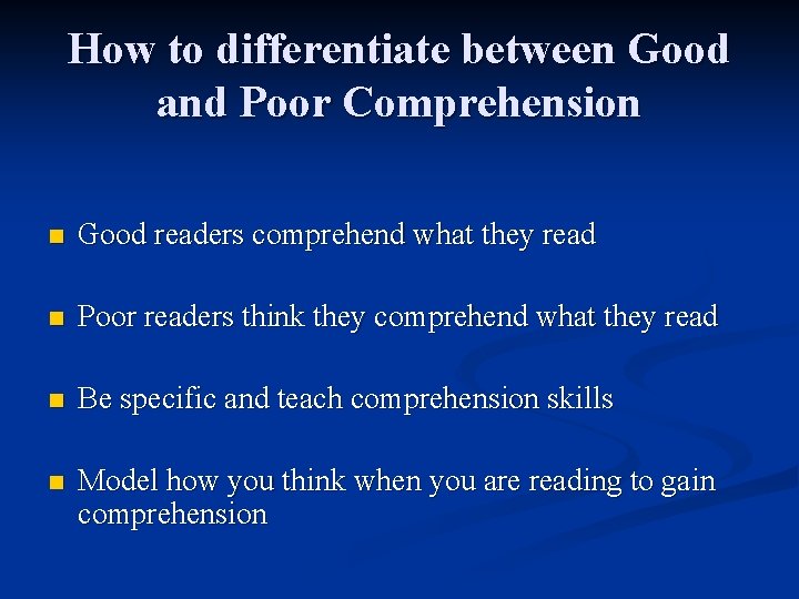 How to differentiate between Good and Poor Comprehension n Good readers comprehend what they