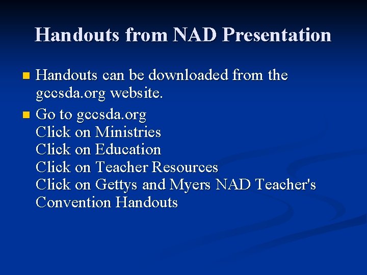 Handouts from NAD Presentation Handouts can be downloaded from the gccsda. org website. n