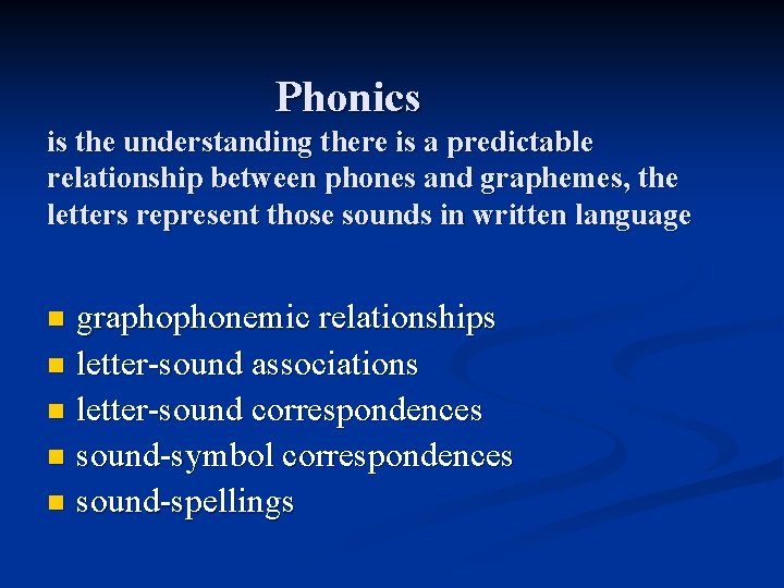 Phonics is the understanding there is a predictable relationship between phones and graphemes, the