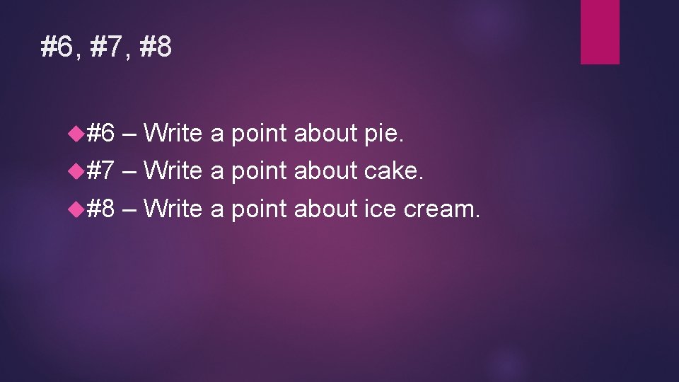 #6, #7, #8 #6 – Write a point about pie. #7 – Write a