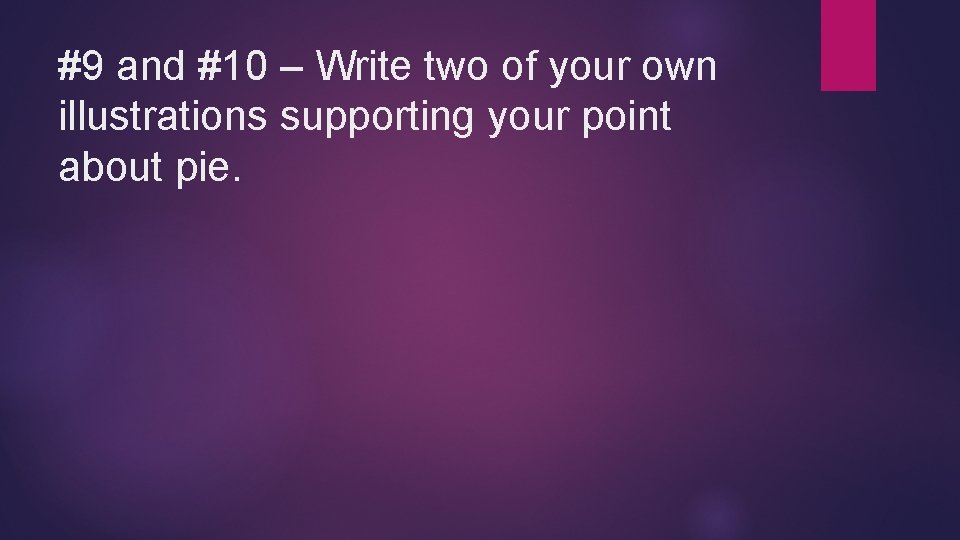 #9 and #10 – Write two of your own illustrations supporting your point about