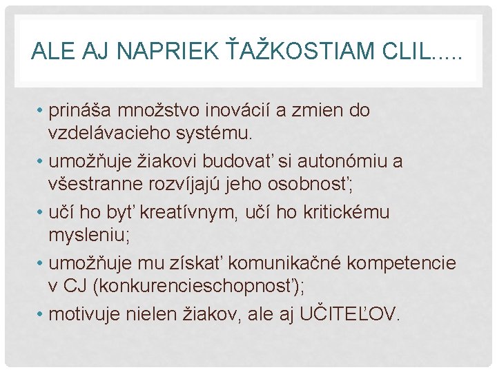 ALE AJ NAPRIEK ŤAŽKOSTIAM CLIL. . . • prináša množstvo inovácií a zmien do