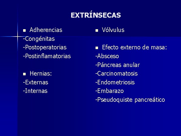 EXTRÍNSECAS Adherencias -Congénitas -Postoperatorias -Postinflamatorias n Hernias: -Externas -Internas n n Vólvulus Efecto externo