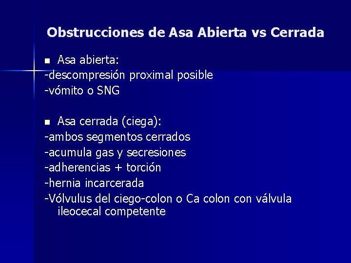 Obstrucciones de Asa Abierta vs Cerrada Asa abierta: -descompresión proximal posible -vómito o SNG