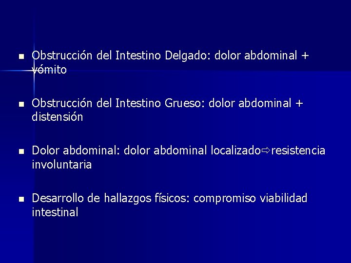 n Obstrucción del Intestino Delgado: dolor abdominal + vómito n Obstrucción del Intestino Grueso: