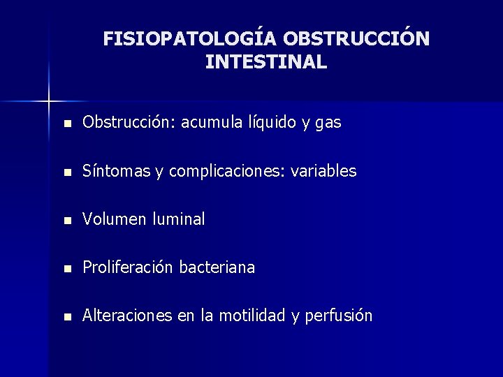 FISIOPATOLOGÍA OBSTRUCCIÓN INTESTINAL n Obstrucción: acumula líquido y gas n Síntomas y complicaciones: variables