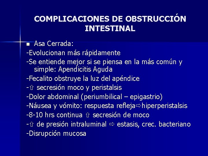 COMPLICACIONES DE OBSTRUCCIÓN INTESTINAL Asa Cerrada: -Evolucionan más rápidamente -Se entiende mejor si se