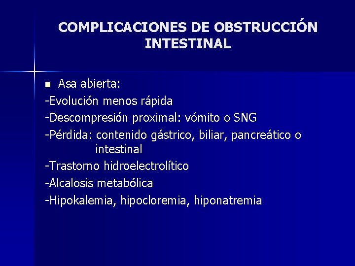 COMPLICACIONES DE OBSTRUCCIÓN INTESTINAL Asa abierta: -Evolución menos rápida -Descompresión proximal: vómito o SNG