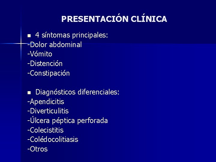 PRESENTACIÓN CLÍNICA 4 síntomas principales: -Dolor abdominal -Vómito -Distención -Constipación n Diagnósticos diferenciales: -Apendicitis