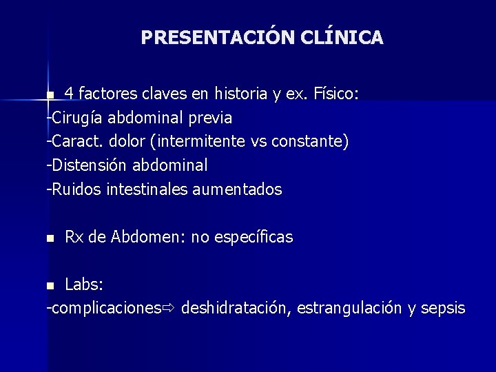 PRESENTACIÓN CLÍNICA 4 factores claves en historia y ex. Físico: -Cirugía abdominal previa -Caract.