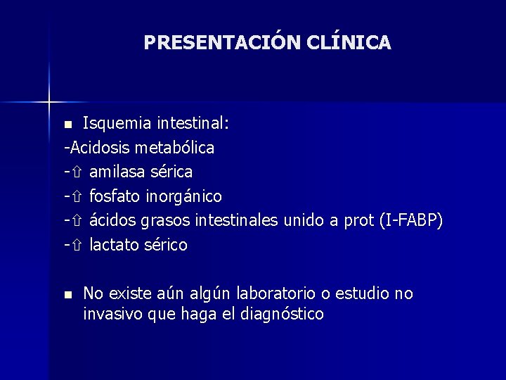 PRESENTACIÓN CLÍNICA Isquemia intestinal: -Acidosis metabólica - amilasa sérica - fosfato inorgánico - ácidos