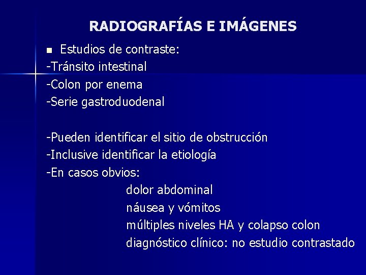 RADIOGRAFÍAS E IMÁGENES Estudios de contraste: -Tránsito intestinal -Colon por enema -Serie gastroduodenal n