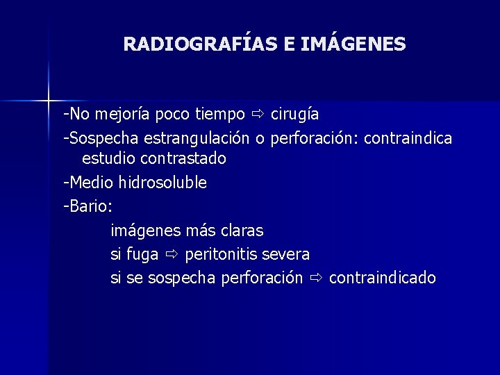RADIOGRAFÍAS E IMÁGENES -No mejoría poco tiempo cirugía -Sospecha estrangulación o perforación: contraindica estudio