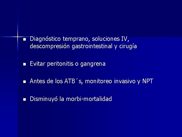 n Diagnóstico temprano, soluciones IV, descompresión gastrointestinal y cirugía n Evitar peritonitis o gangrena