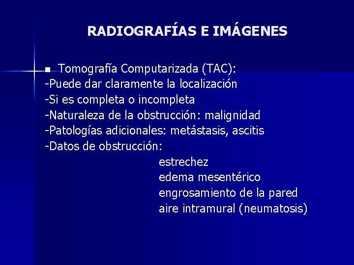 RADIOGRAFÍAS E IMÁGENES Tomografía Computarizada (TAC): -Puede dar claramente la localización -Si es completa