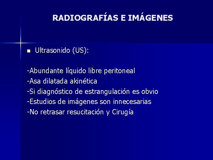 RADIOGRAFÍAS E IMÁGENES n Ultrasonido (US): -Abundante líquido libre peritoneal -Asa dilatada akinética -Si