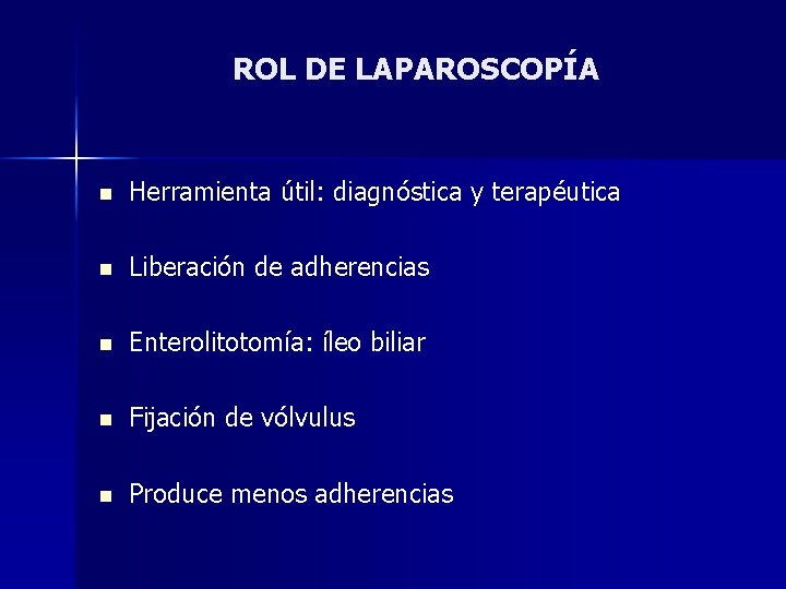 ROL DE LAPAROSCOPÍA n Herramienta útil: diagnóstica y terapéutica n Liberación de adherencias n