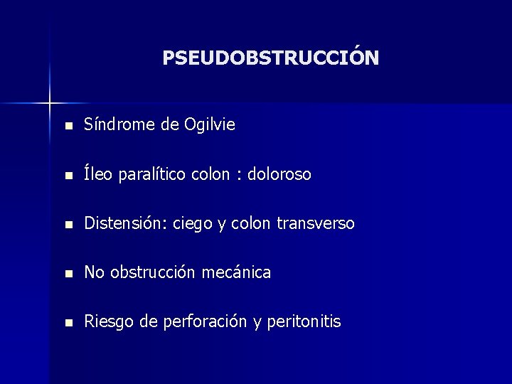 PSEUDOBSTRUCCIÓN n Síndrome de Ogilvie n Íleo paralítico colon : doloroso n Distensión: ciego