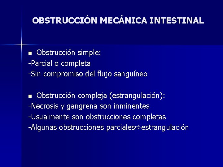OBSTRUCCIÓN MECÁNICA INTESTINAL Obstrucción simple: -Parcial o completa -Sin compromiso del flujo sanguíneo n