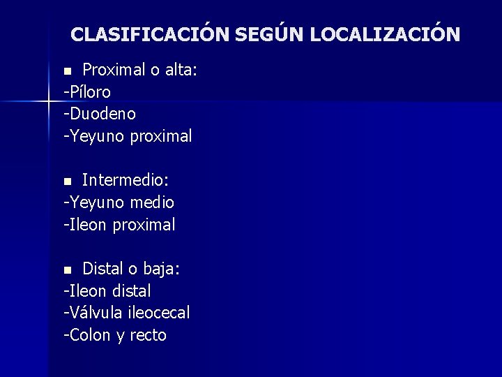 CLASIFICACIÓN SEGÚN LOCALIZACIÓN Proximal o alta: -Píloro -Duodeno -Yeyuno proximal n Intermedio: -Yeyuno medio