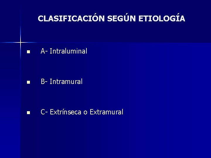 CLASIFICACIÓN SEGÚN ETIOLOGÍA n A- Intraluminal n B- Intramural n C- Extrínseca o Extramural