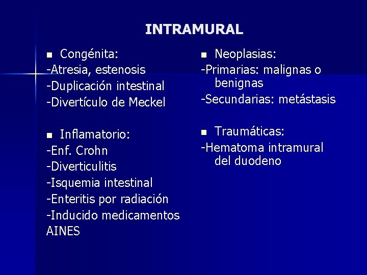 INTRAMURAL n Congénita: -Atresia, estenosis -Duplicación intestinal -Divertículo de Meckel n Inflamatorio: -Enf. Crohn