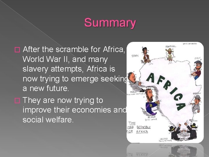 Summary After the scramble for Africa, World War II, and many slavery attempts, Africa