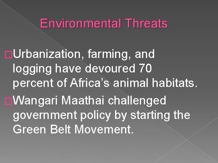 Environmental Threats �Urbanization, farming, and logging have devoured 70 percent of Africa’s animal habitats.