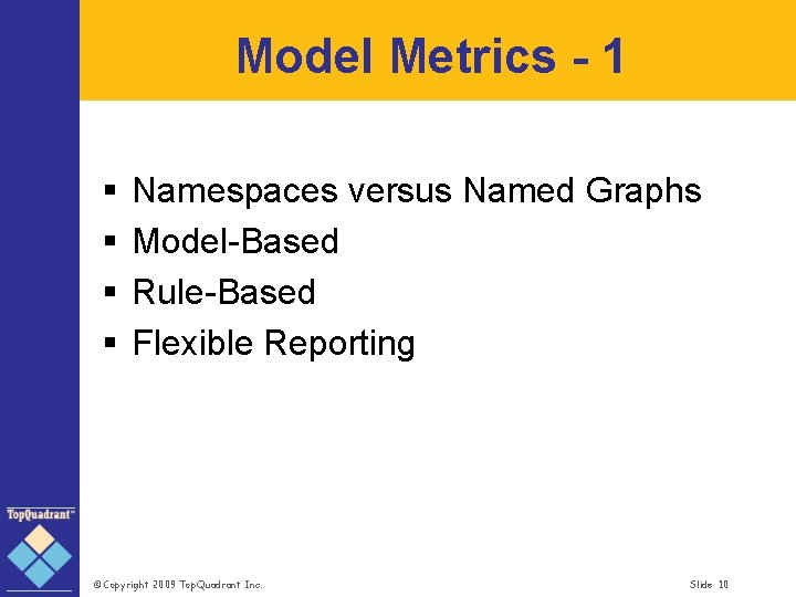 Model Metrics - 1 § § Namespaces versus Named Graphs Model-Based Rule-Based Flexible Reporting