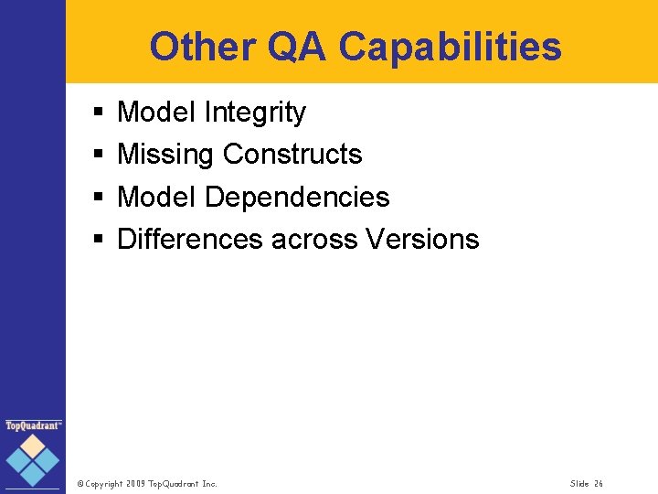 Other QA Capabilities § § Model Integrity Missing Constructs Model Dependencies Differences across Versions