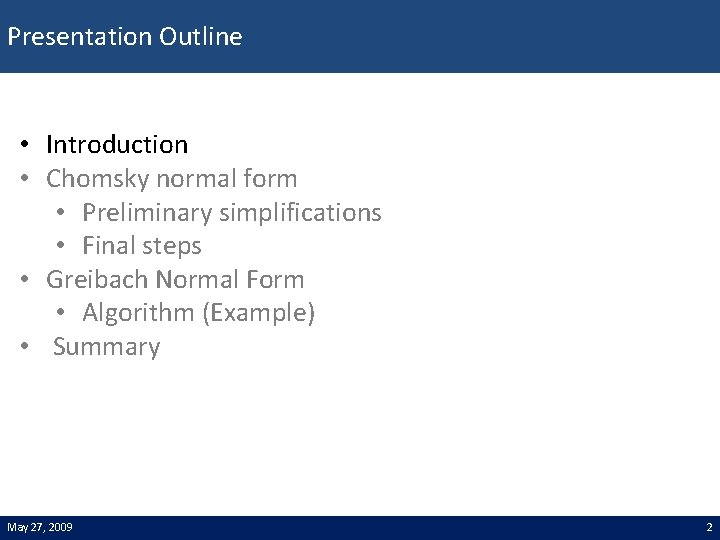 Presentation Outline • Introduction • Chomsky normal form • Preliminary simplifications • Final steps