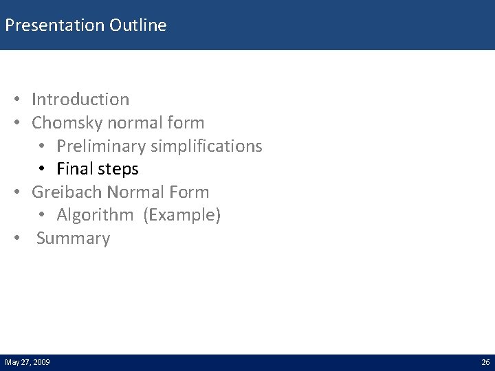 Presentation Outline • Introduction • Chomsky normal form • Preliminary simplifications • Final steps