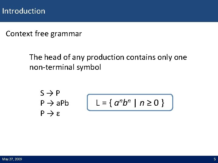 Introduction Context free grammar The head of any production contains only one non-terminal symbol