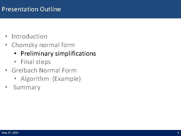 Presentation Outline • Introduction • Chomsky normal form • Preliminary simplifications • Final steps
