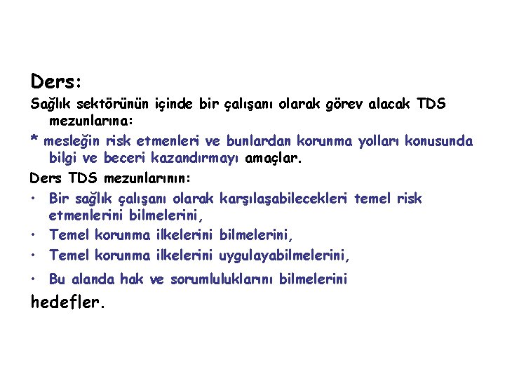 Ders: Sağlık sektörünün içinde bir çalışanı olarak görev alacak TDS mezunlarına: * mesleğin risk