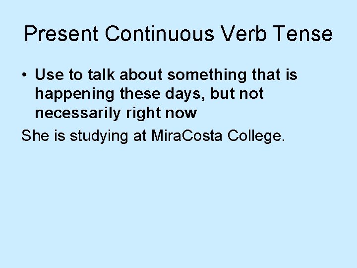 Present Continuous Verb Tense • Use to talk about something that is happening these