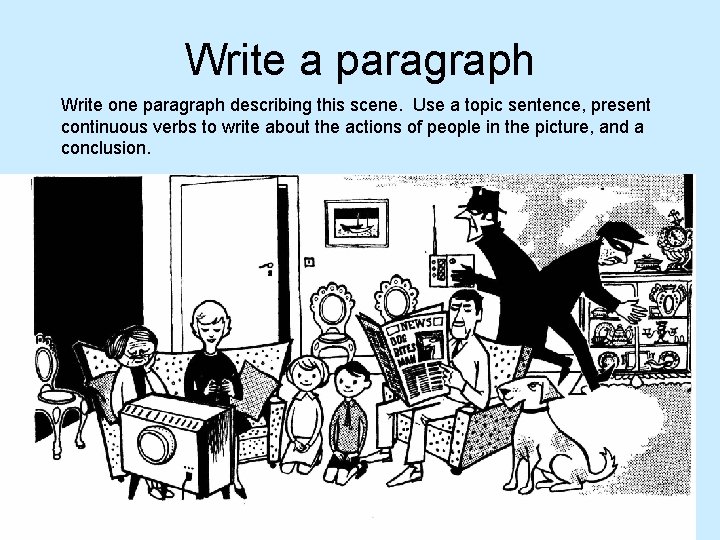 Write a paragraph Write one paragraph describing this scene. Use a topic sentence, present