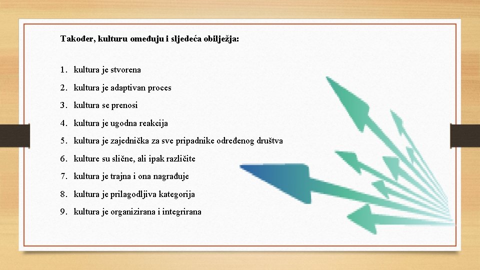 Također, kulturu omeđuju i sljedeća obilježja: 1. kultura je stvorena 2. kultura je adaptivan