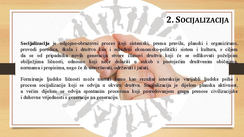 2. SOCIJALIZACIJA Socijalizacija je odgojno-obrazovni proces koji sistemski, prema pravilu, planski i organizirano, provodi