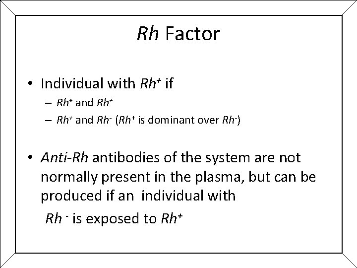 Rh Factor • Individual with Rh+ if – Rh+ and Rh+ – Rh+ and Rh Factor • Individual with Rh+ if – Rh+ and Rh+ – Rh+ and