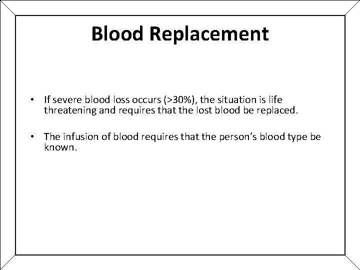 Blood Replacement • If severe blood loss occurs (>30%), the situation is life threatening Blood Replacement • If severe blood loss occurs (>30%), the situation is life threatening