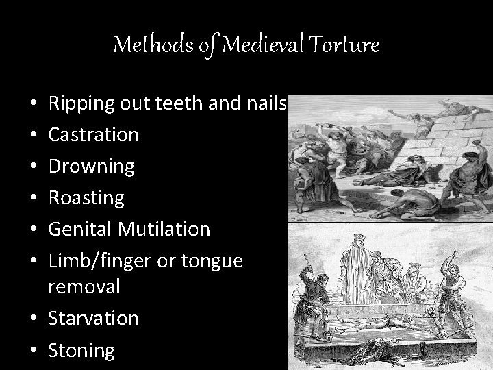 Methods of Medieval Torture Ripping out teeth and nails Castration Drowning Roasting Genital Mutilation