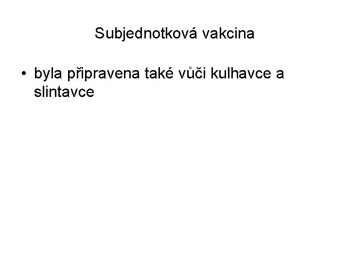 Subjednotková vakcina • byla připravena také vůči kulhavce a slintavce 