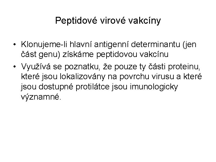 Peptidové virové vakcíny • Klonujeme-li hlavní antigenní determinantu (jen část genu) získáme peptidovou vakcínu