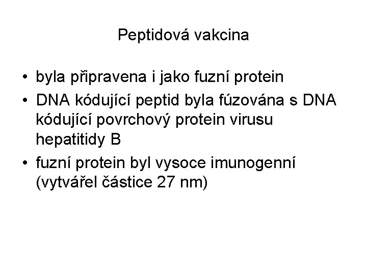 Peptidová vakcina • byla připravena i jako fuzní protein • DNA kódující peptid byla